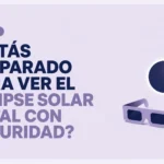 ¿Estás preparado para ver el eclipse solar total con seguridad? Descúbrelo con este test de 10 preguntas