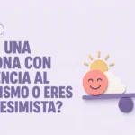¿Eres una persona con tendencia al optimismo o eres más pesimista? Descúbrelo con este test de 10 preguntas